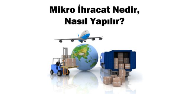 mikro ihracat nedir nasıl yapılır