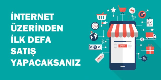 internet üzerinden ilk defa satış yapacaksanız