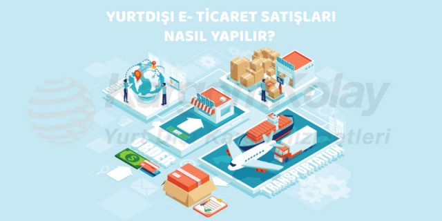 yurtdışı e-ticaret satışları nasıl yapılır