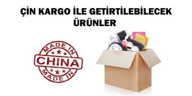 çin kargo ile getirtilebilecek ürünler