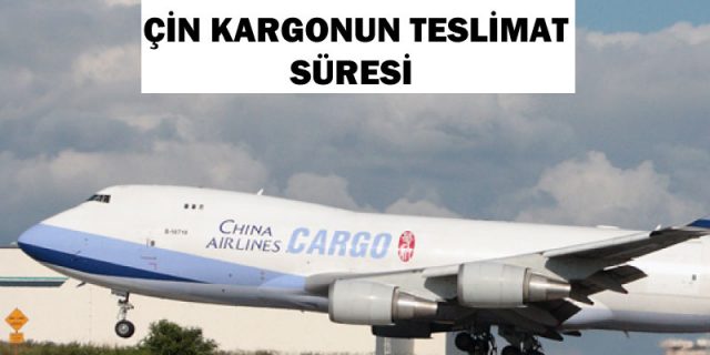 çin kargo teslimat süresi