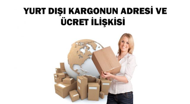 yurtdışına kargonun adresi ve ücret ilişkisi