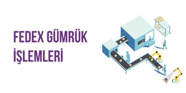 fedex gümrük işlemleri