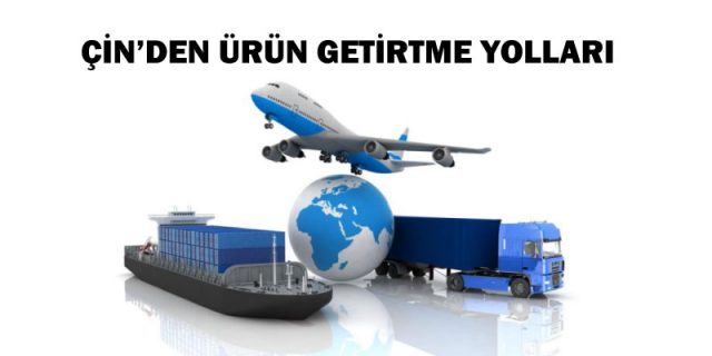 çin'den ürün getirtmek ve yolları 