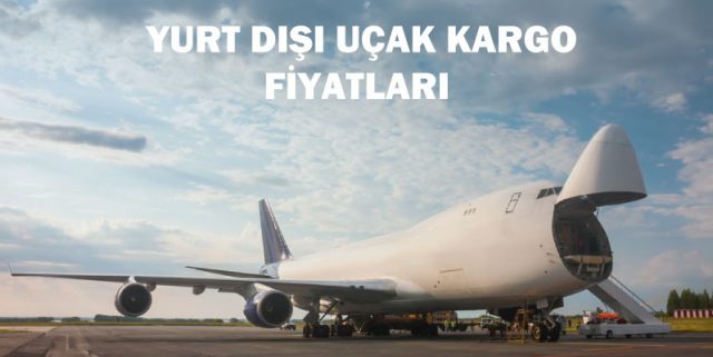 yurtdışı uçak kargo fiyatları