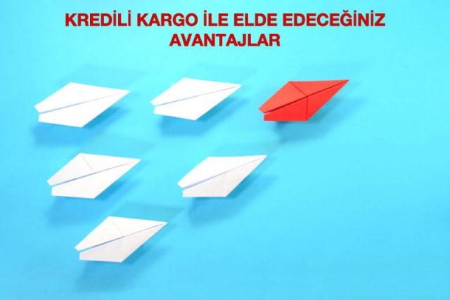 kredili kargo ile elde edeceğiniz avantajlar